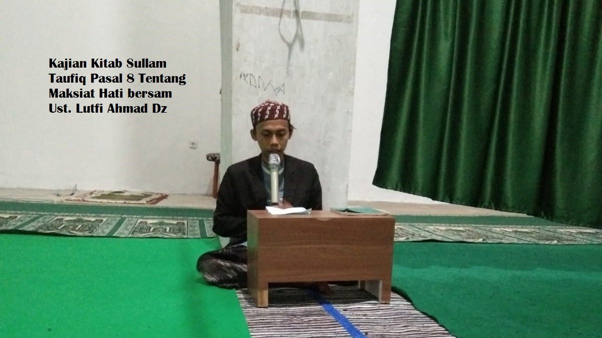 Kajian Kitab Sullam Taufiq Pasal 29 Tentang Maksiat Hati bersama Ust. Lutfi Ahmad Dz